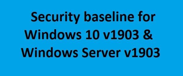 Seucirty Baseline for Windows 10 v1903 Server and Desktop