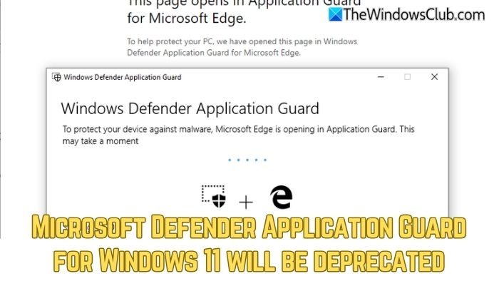 Microsoft Defender Application Guard for Windows 11 will be deprecated